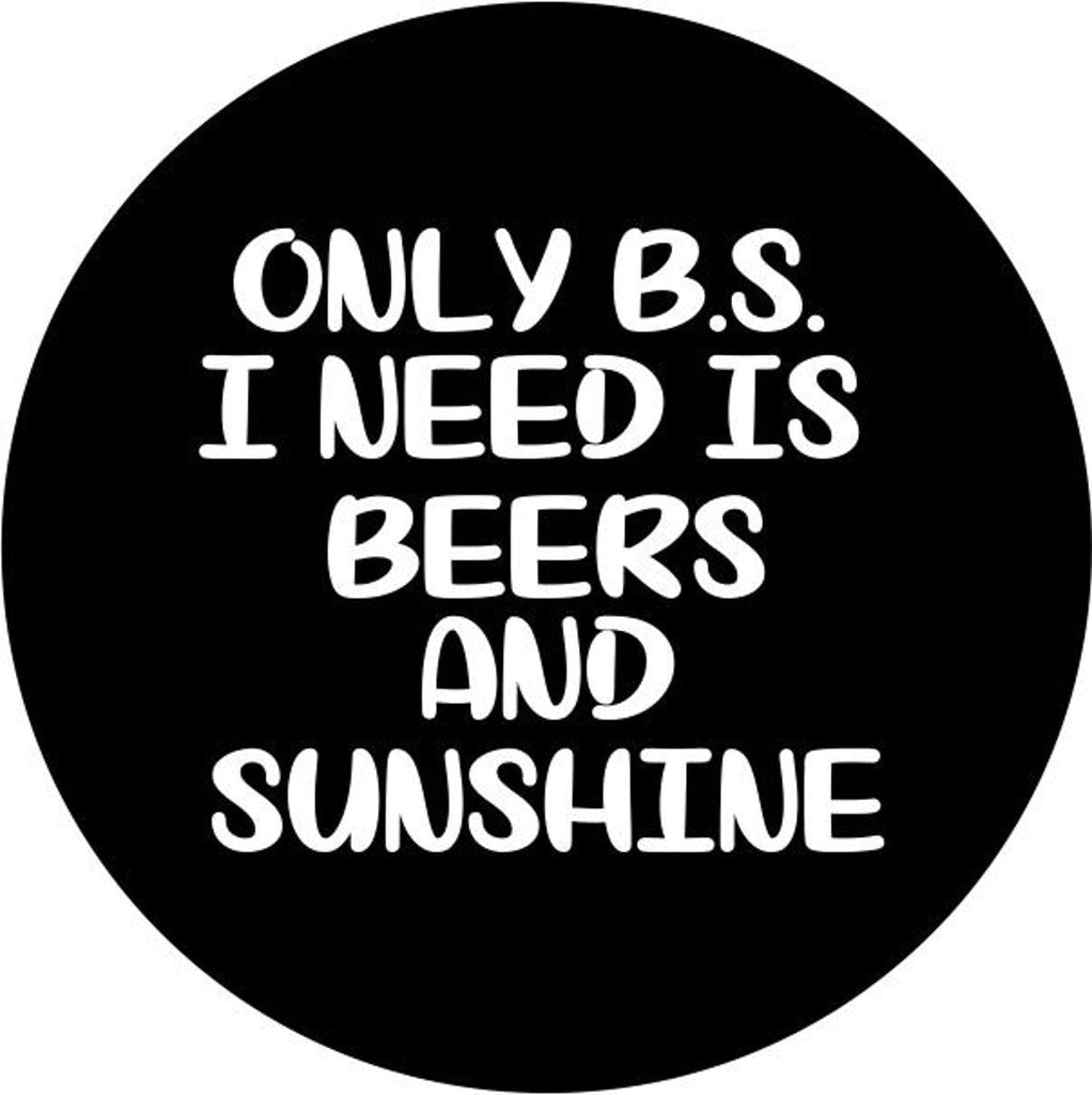 Only BS I Need Is Beer & Sunshine Quote - Spare Tire Cover Design
