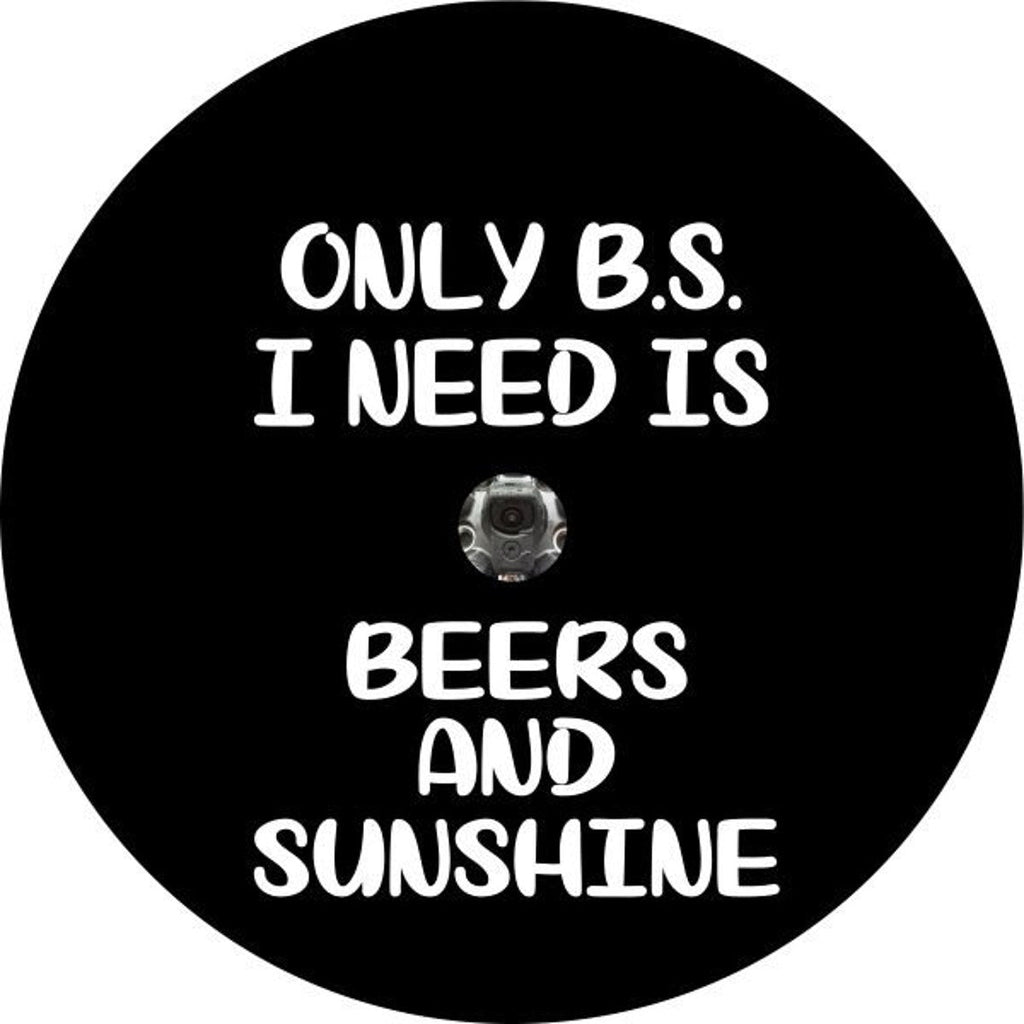 Only BS I Need Is Beer & Sunshine Quote - Spare Tire Cover Design