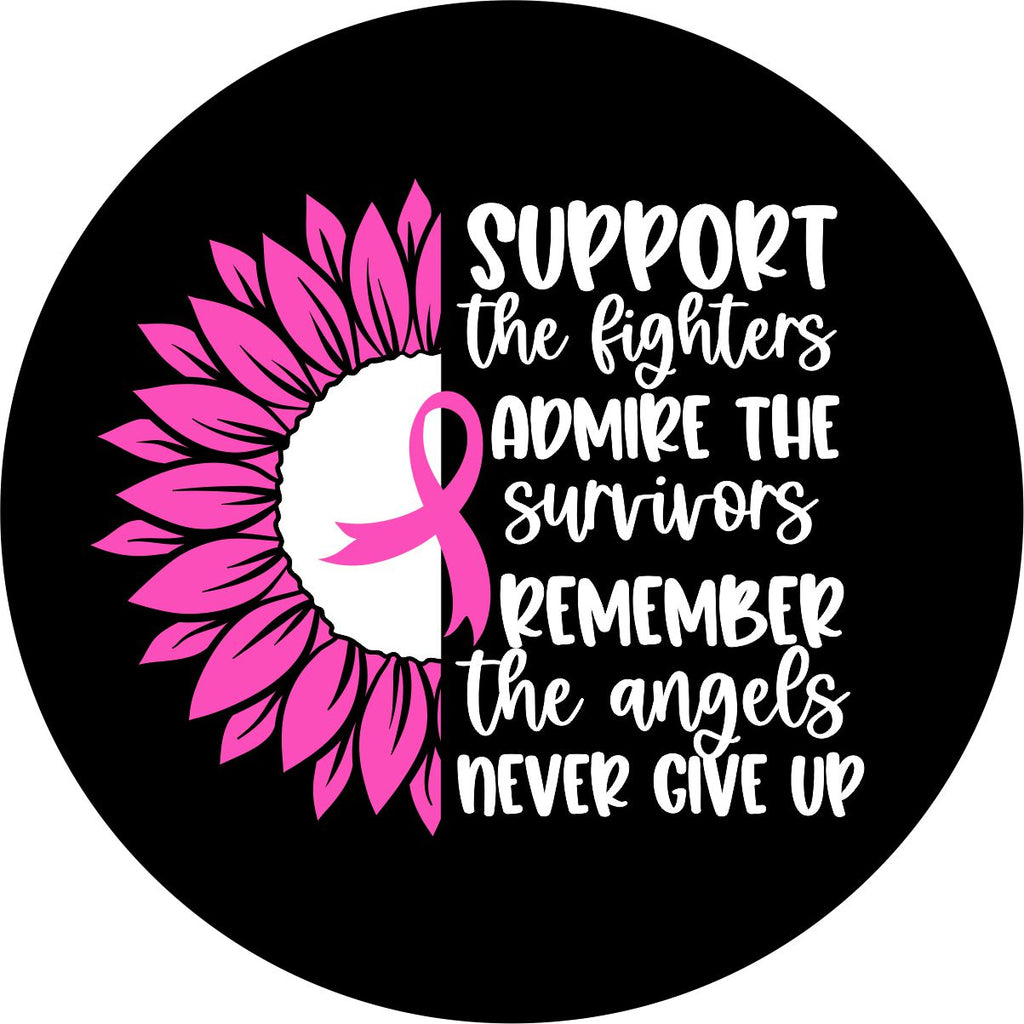 Black vinyl spare tire cover for Jeep, camper, RV, Bronco, trailers, and more with the saying, support the fighters, admire the survivors, remember the angels, never give up quote with a pink sunflower to show support for all those who fight and have fought breast cancer.