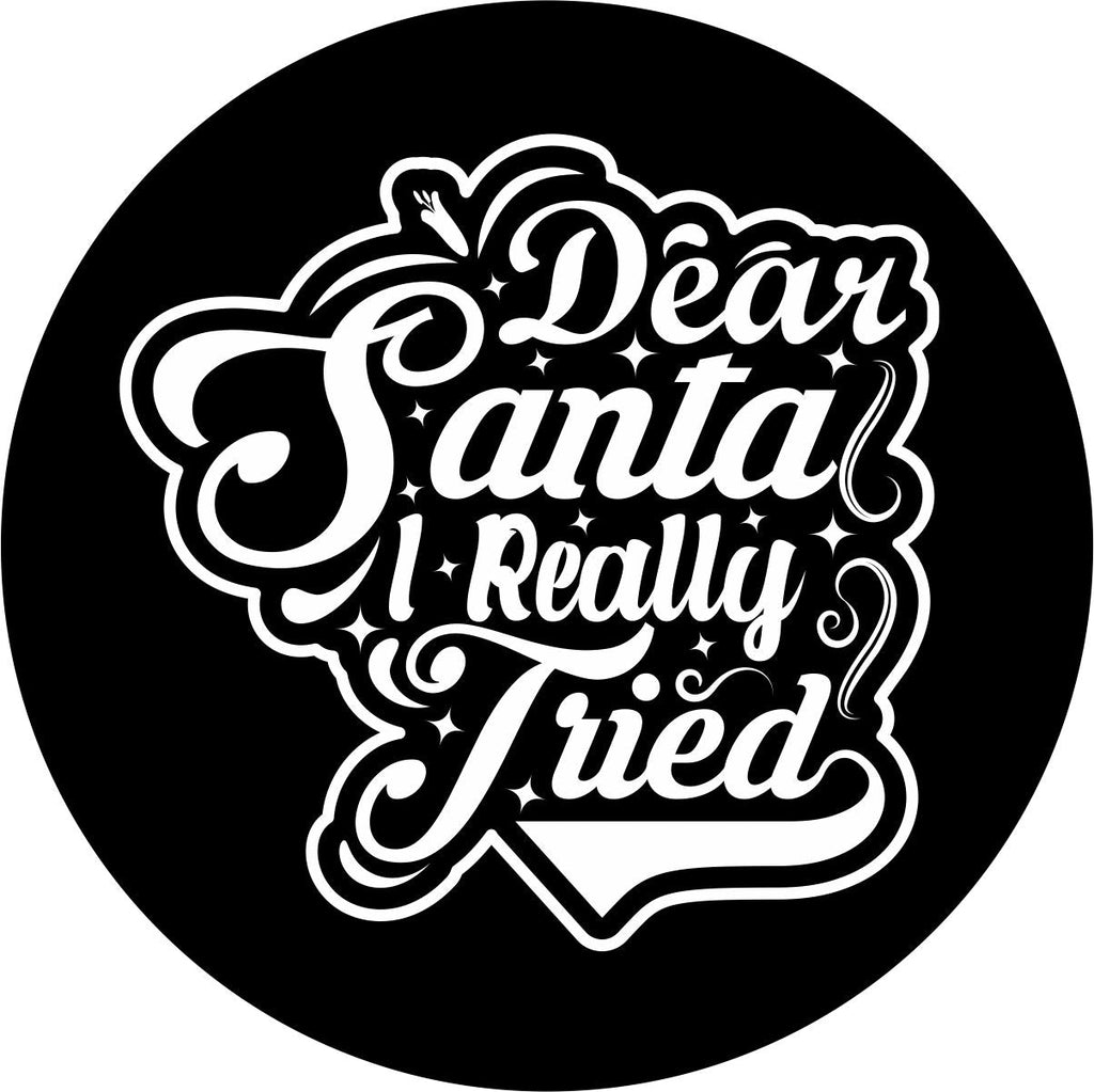 Black vinyl spare tire cover design with the saying, Dear Santa I Really Tried funny spare tire cover.