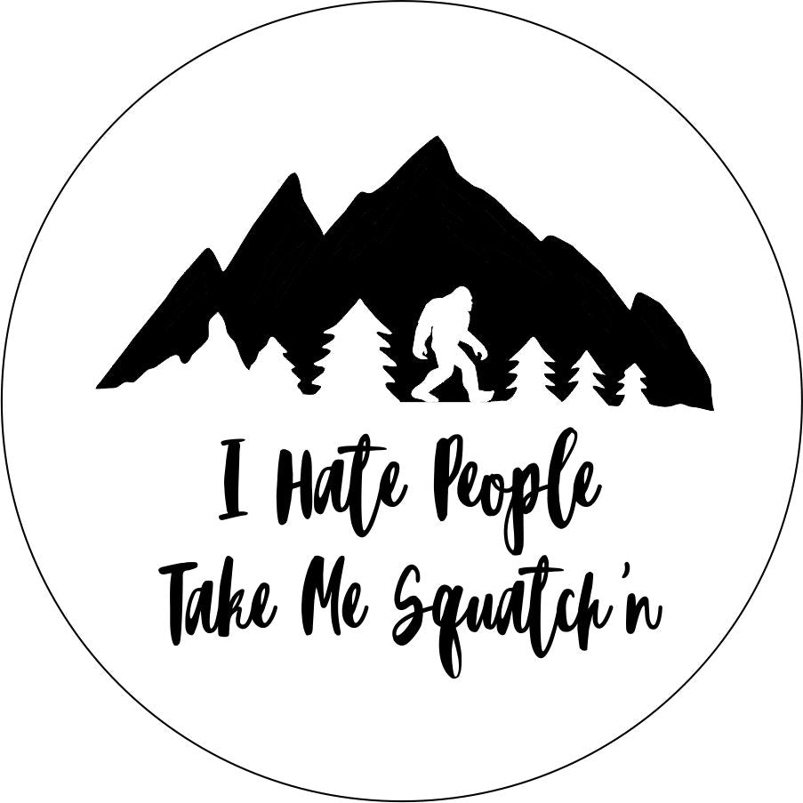 I Hate People, Take me Squatch'n with Mountains