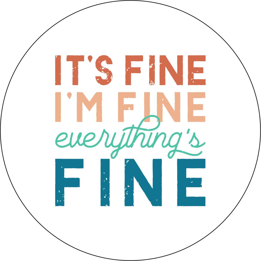 It's fine, I'm Fine, Everything's Fine Quote