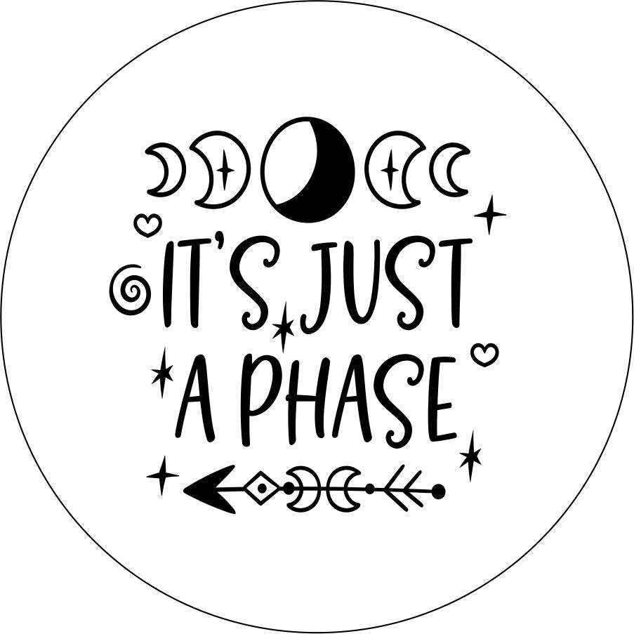 It's just a phase quote with moon and arrow design accents spare tire cover for Jeep, RV, Camper, and more on white vinyl