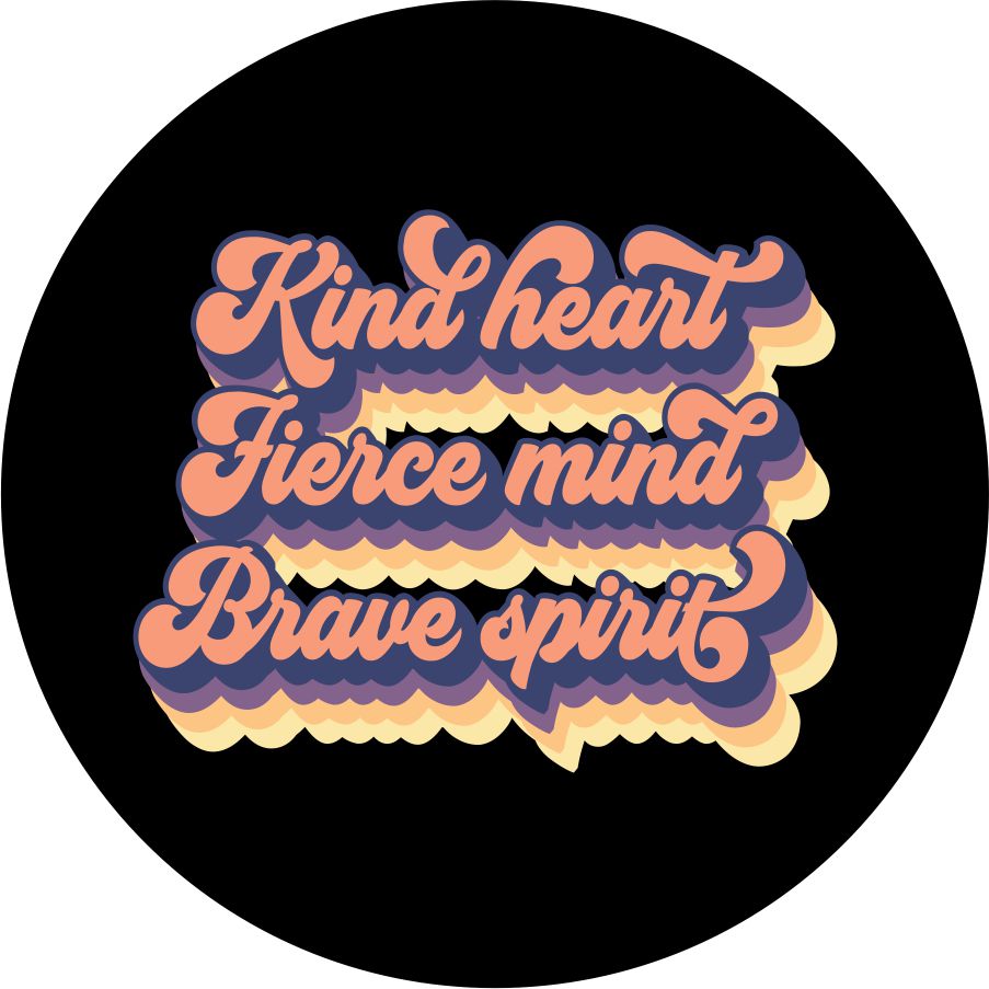 Kind Heart, Fierce Mind, Brave Spirit Quote for a Spare Tire Cover on a van, jeep, camper, or travel trailer