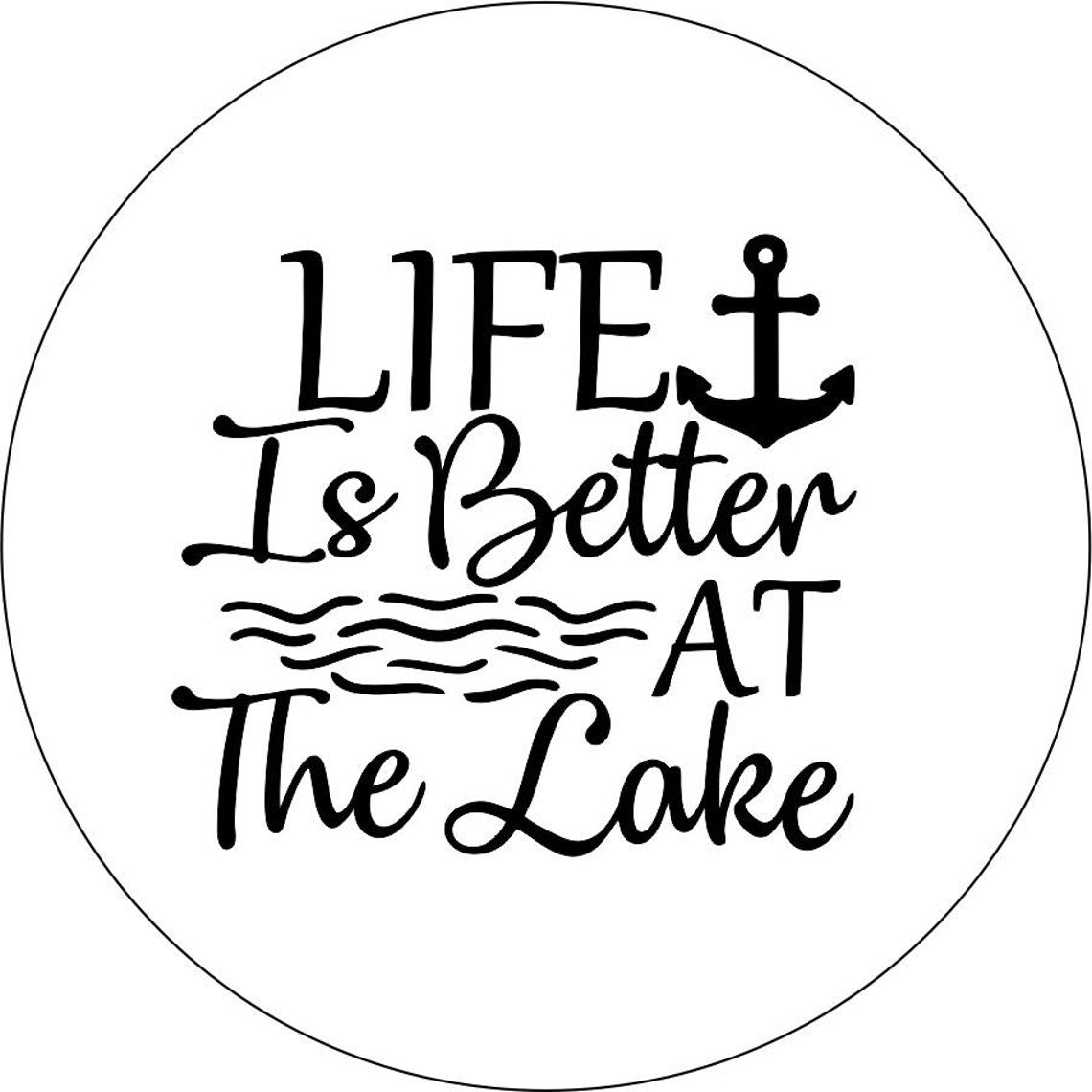 Life is Better at the Lake (any color)