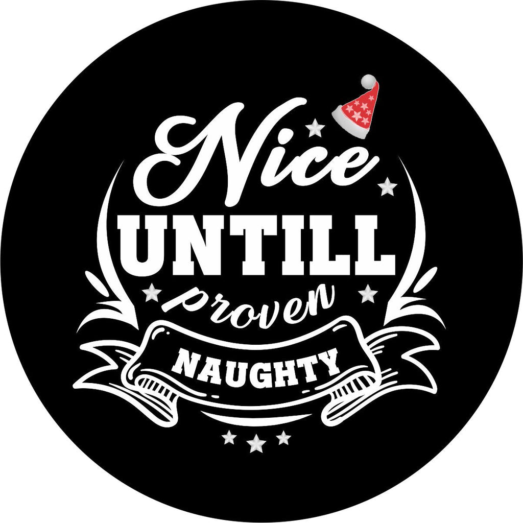 Cute and creative Christmas spare tire cover design for any vehicle spare tire cover. Funny saying, nice until proven naughty in creative typography.