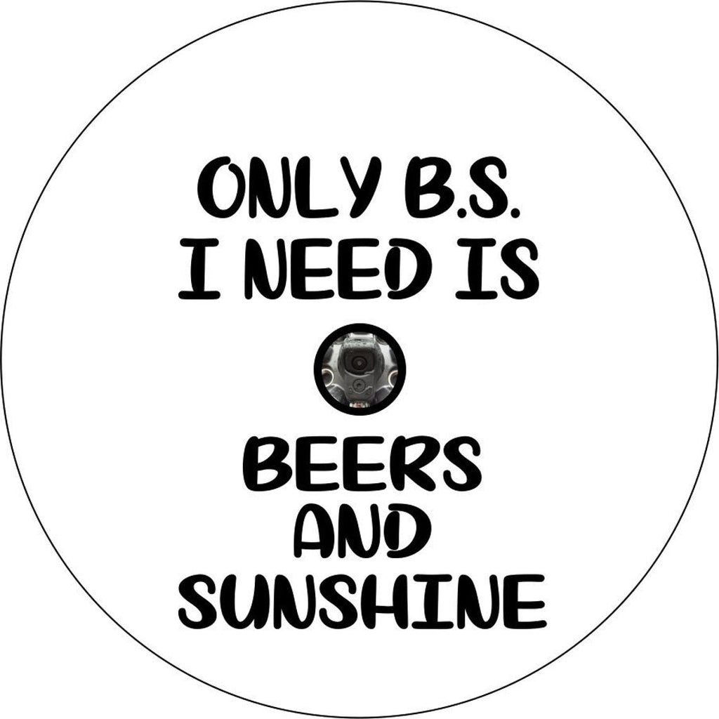 Only BS I Need Is Beer & Sunshine Quote - Spare Tire Cover Design