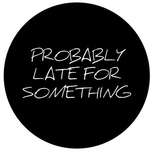 Probably Late For Something - Spare Tire Cover for Jeep, RV, Camper, Bronco, & More