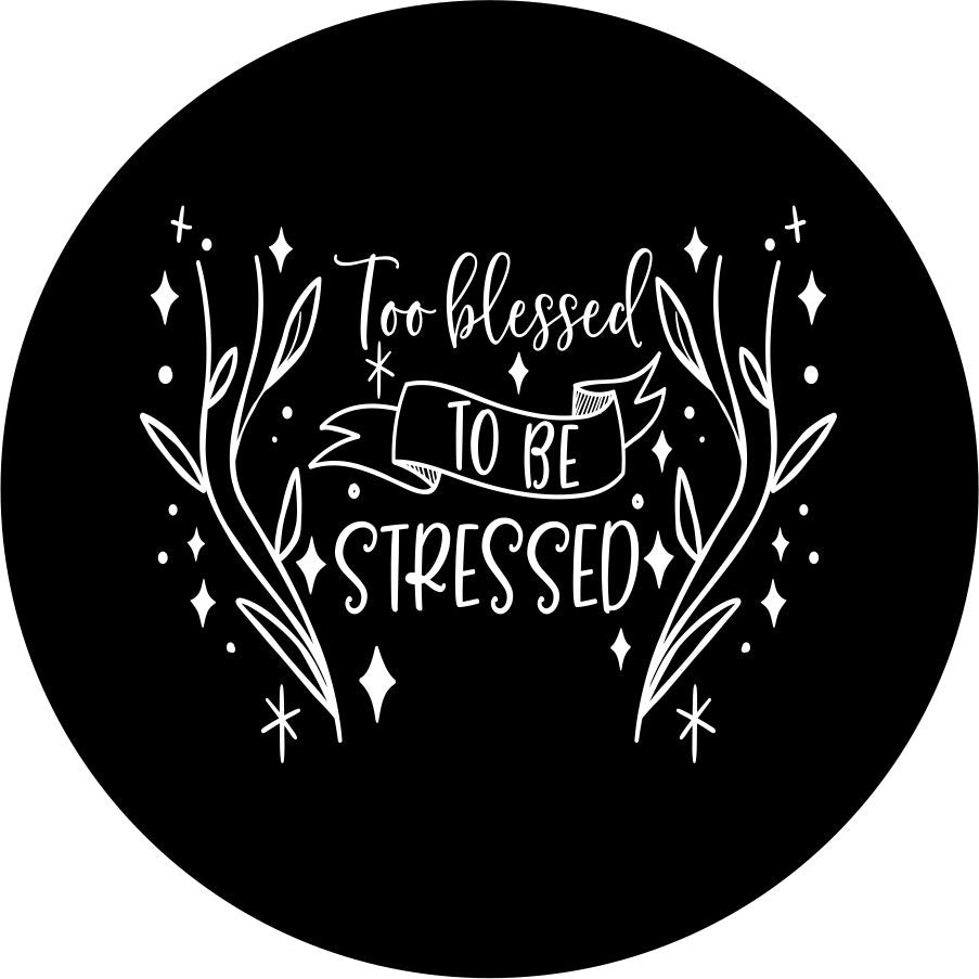 Spare tire cover design in florals with the quote, too blessed to be stressed written on it.