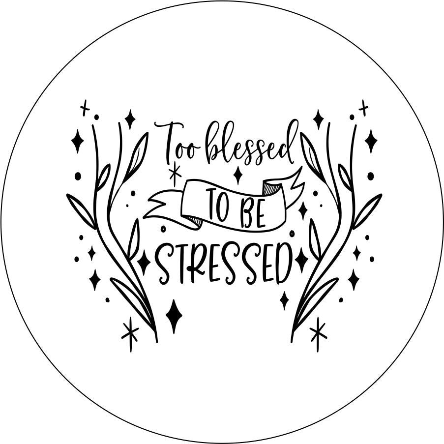 Too Blessed to be Stressed Quote + Flowers